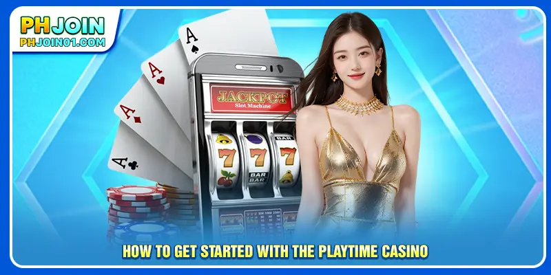 How to get started with the Playtime casino