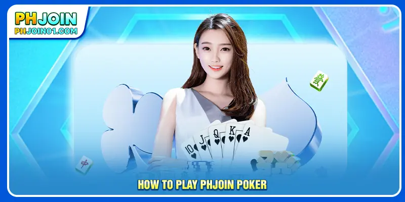 How to play PHJOIN Poker