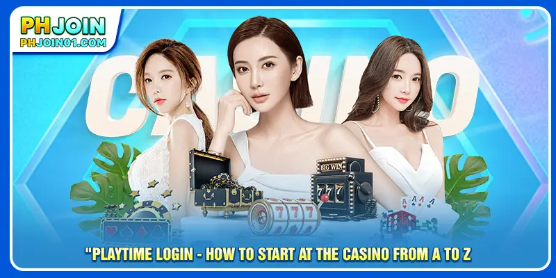 Playtime login - How To Start At The Casino From A To Z