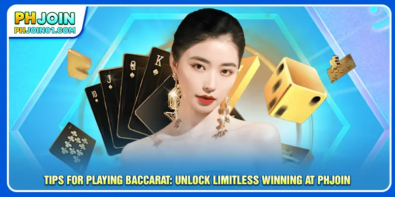 Tips For Playing Baccarat: Unlock Limitless Winning At PHJOIN