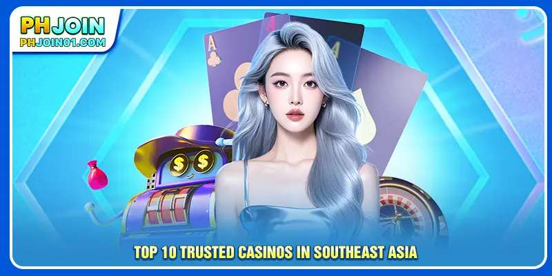 Top 10 trusted casinos in Southeast Asia