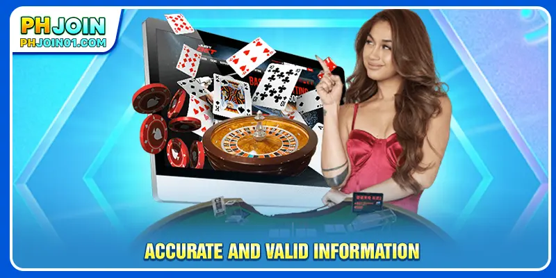 Accurate and valid information