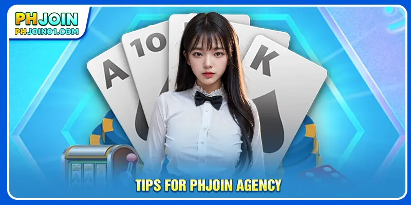 Tips for PHJOIN Agency